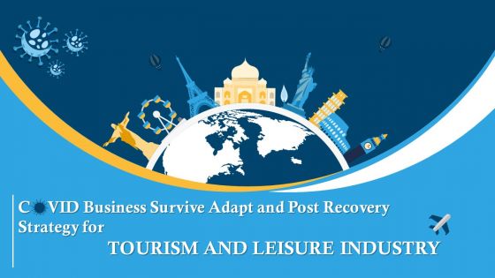 COVID Business Survive Adapt And Post Recovery Strategy For Tourism And Leisure Industry Complete Deck