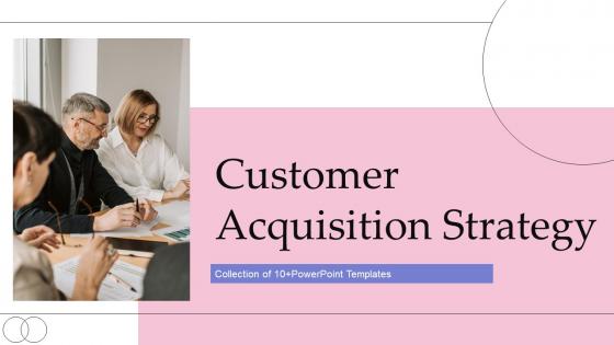 Customer Acquisition Strategy Powerpoint Ppt Template Bundles