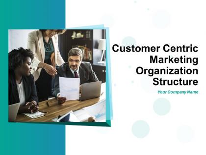 Customer Centric Marketing Organization Structure Powerpoint Presentation Slides