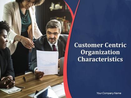 Customer Centric Organization Characteristics Powerpoint Presentation Slides