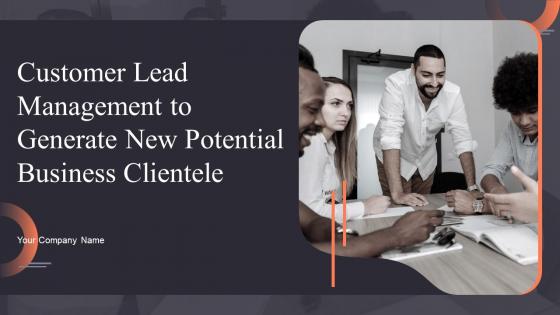 Customer Lead Management To Generate New Potential Business Clientele Complete Deck