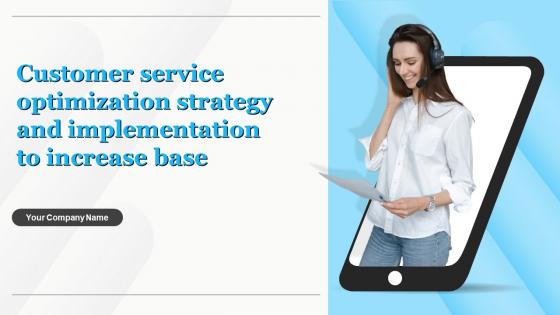 Customer Service Optimization Strategy And Implementation To Increase Base Powerpoint Presentation Slides