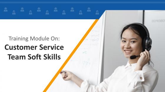 Customer Service Team Soft Skills Training Module on Customer Service Edu Ppt