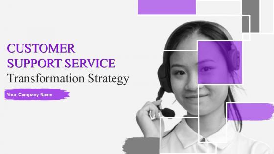 Customer Support Service Transformation Strategy Powerpoint Presentation Slides