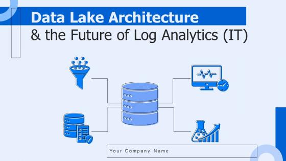 Data Lake Architecture And The Future Of Log Analytics Powerpoint Presentation Slides