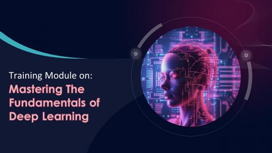 Deep Learning Mastering The Fundamentals Training Ppt