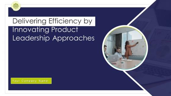 Delivering Efficiency By Innovating Product Leadership Approaches Powerpoint Presentation Slides