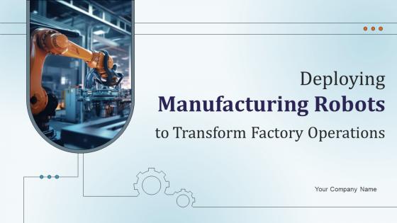 Deploying Manufacturing Robots To Transform Factory Operations RB