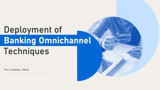 Deployment Of Banking Omnichannel Techniques Powerpoint Presentation Slides