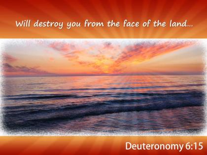 Deuteronomy 6 15 will destroy you from powerpoint church sermon