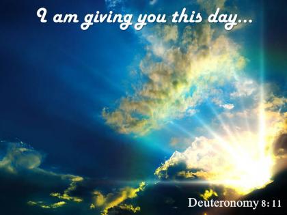 Deuteronomy 8 11 i am giving you this day powerpoint church sermon