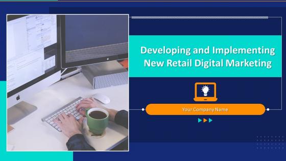Developing And Implementing New Retail Digital Marketing Complete Deck