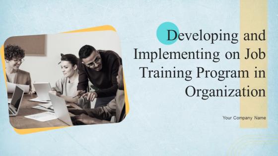 Developing And Implementing On Job Training Program In Organization Powerpoint Presentation Slides