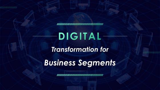 Digital Transformation For Business Segments Powerpoint Presentation Slides