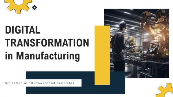 Digital Transformation In Manufacturing Powerpoint Ppt Template Bundles