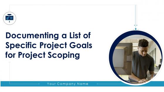 Documenting A List Of Specific Project Goals For Project Scoping Powerpoint Presentation Slides