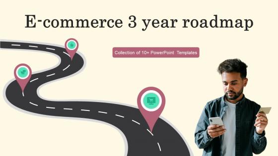 E Commerce 3 Year Roadmap Powerpoint Ppt Template Bundles