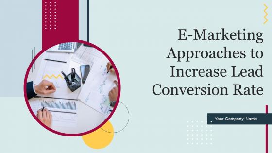 E Marketing Approaches To Increase Lead Conversion Rate Powerpoint Presentation Slides