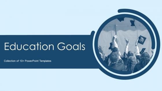 Education Goals Powerpoint Ppt Template Bundles