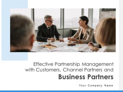 Effective partnership management with customers channel partners and business partners complete deck