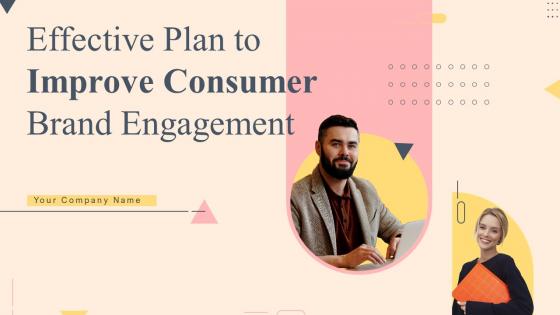 Effective Plan To Improve Consumer Brand Engagement Complete Deck