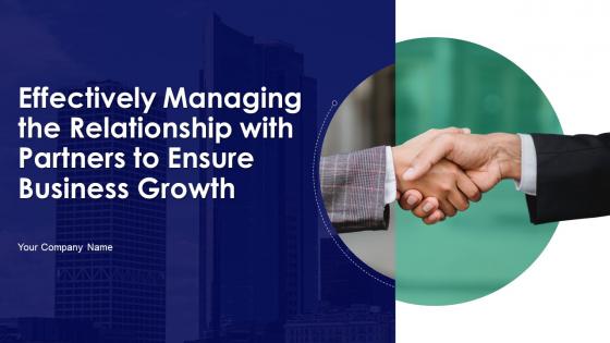 Effectively Managing The Relationship With Partners To Ensure Business Growth Complete Deck