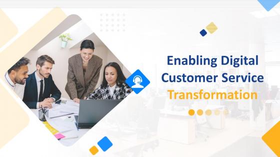 Enabling Digital Customer Service Transformation Powerpoint Presentation Slides