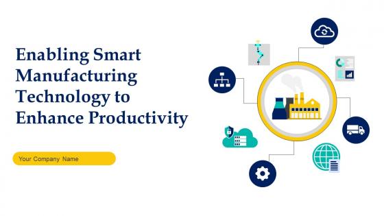 Enabling Smart Manufacturing Technology To Enhance Productivity Powerpoint Presentation Slides