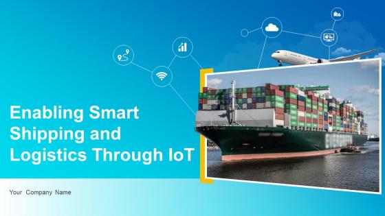 Enabling Smart Shipping And Logistics Through Iot Powerpoint Presentation Slides