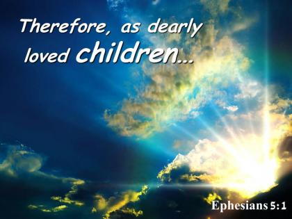 Ephesians 5 1 therefore as dearly loved children powerpoint church sermon