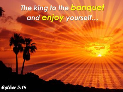 Esther 5 14 the king to the banquet powerpoint church sermon