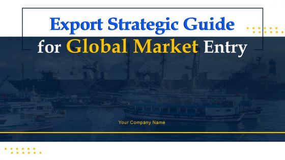 Export Strategic Guide For Global Market Entry Powerpoint Presentation Slides Strategy MD