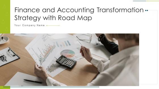 Finance and accounting transformation strategy with road map powerpoint presentation slides