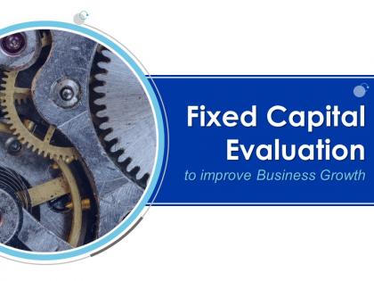 Fixed capital evaluation to improve business growth powerpoint presentation slides