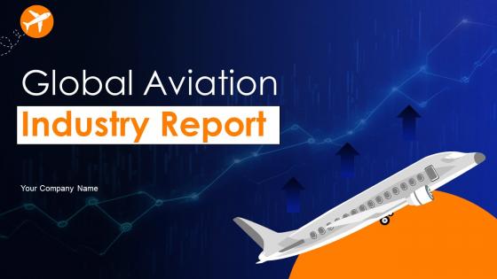 Global Aviation Industry Report Powerpoint Presentation Slides IR