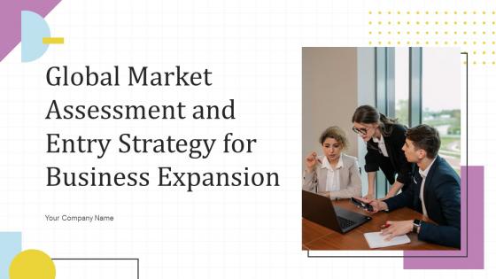 Global Market Assessment And Entry Strategy For Business Expansion Powerpoint Presentation Slides Strategy CD V