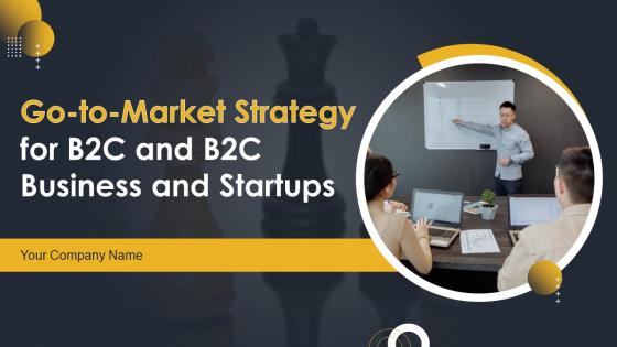 Go To Market Strategy For B2C And B2C Business And Startups Powerpoint Presentation Slides Strategy CD V