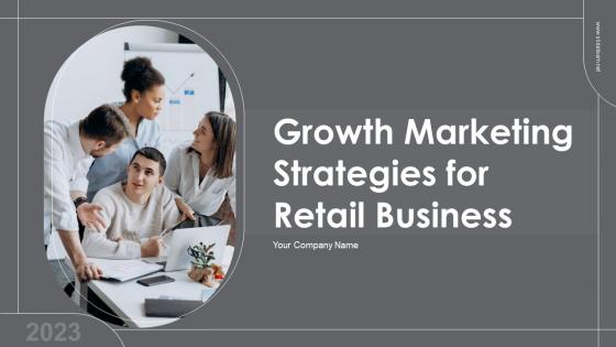 Growth Marketing Strategies For Retail Business Powerpoint Presentation Slides