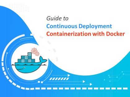 Guide To Continuous Deployment Containerization With Docker Complete Deck