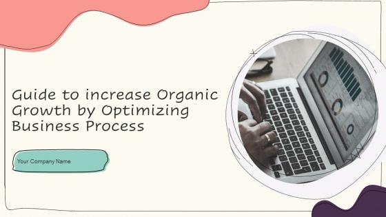 Guide To Increase Organic Growth By Optimizing Business Process Powerpoint Presentation Slides