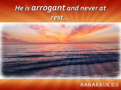 Habakkuk 2 5 he is arrogant and never powerpoint church sermon