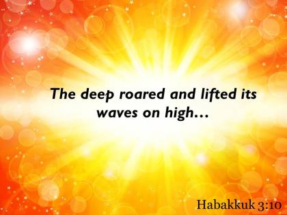 Habakkuk 3 10 the deep roared and lifted powerpoint church sermon