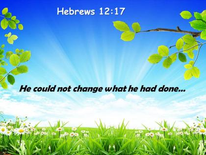 Hebrews 12 17 he could not change powerpoint church sermon