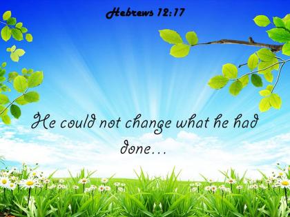 Hebrews 12 17 he could not change what powerpoint church sermon