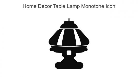 Home Decor Table Lamp Monotone Icon In Powerpoint Pptx Png And Editable Eps Format