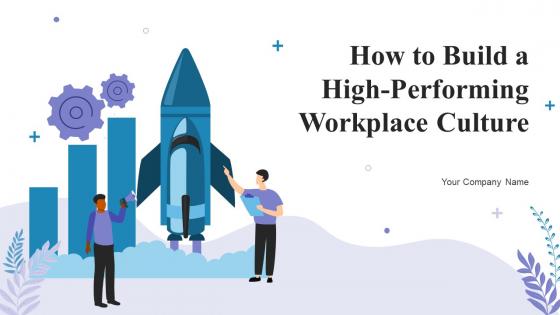 How To Build A High Performing Workplace Culture Powerpoint Presentation Slides