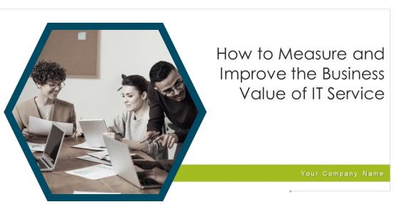 How to measure and improve the business value of it service powerpoint presentation slides