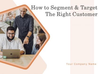 How to segment and target the right customer powerpoint presentation slides