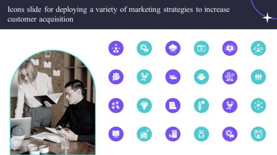 Icons Slide For Deploying A Variety Of Marketing Strategies To Increase Customer Acquisition