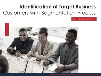 Identification of target business customers with segmentation process powerpoint presentation slides